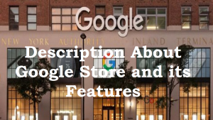 Read more about the article Description about Google Store and its features