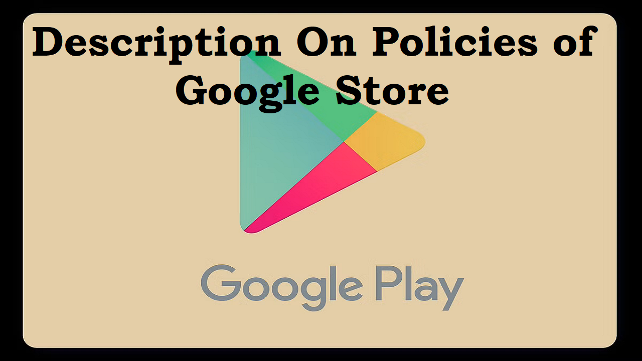 You are currently viewing Description on policies of google store