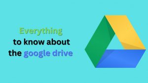 Read more about the article Everything to know about the google drive
