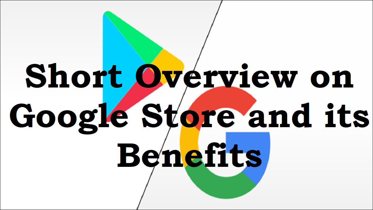 You are currently viewing Short overview on Google Store and its benefits