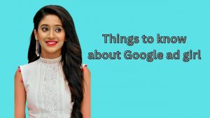 Read more about the article Things to know about Google ad girl