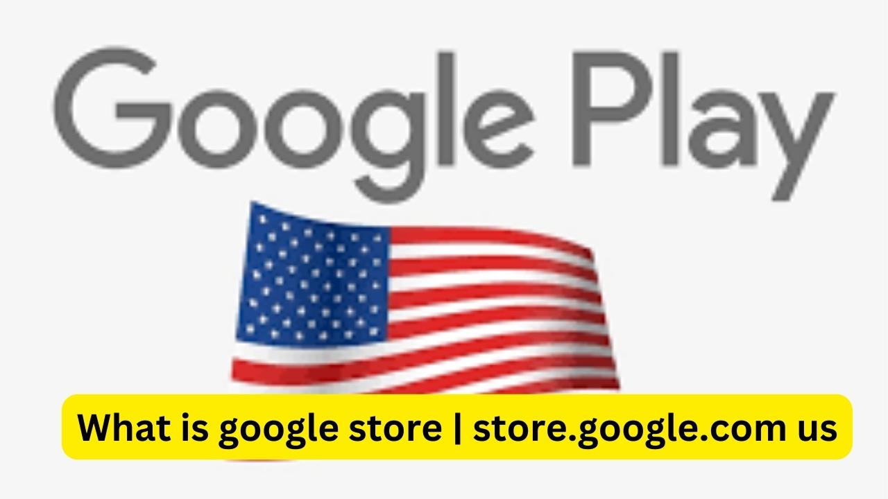You are currently viewing What is google store | store.google.com us