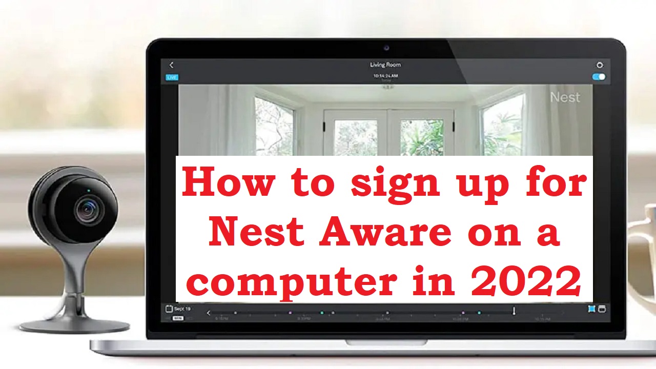 You are currently viewing How to sign up for Nest Aware on a computer in 2022