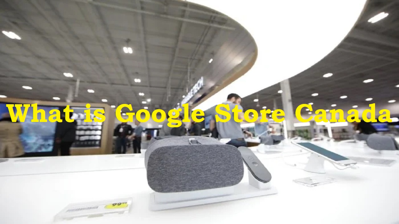 You are currently viewing What is Google store Canada : store orders Canada, Store.google.com Canada