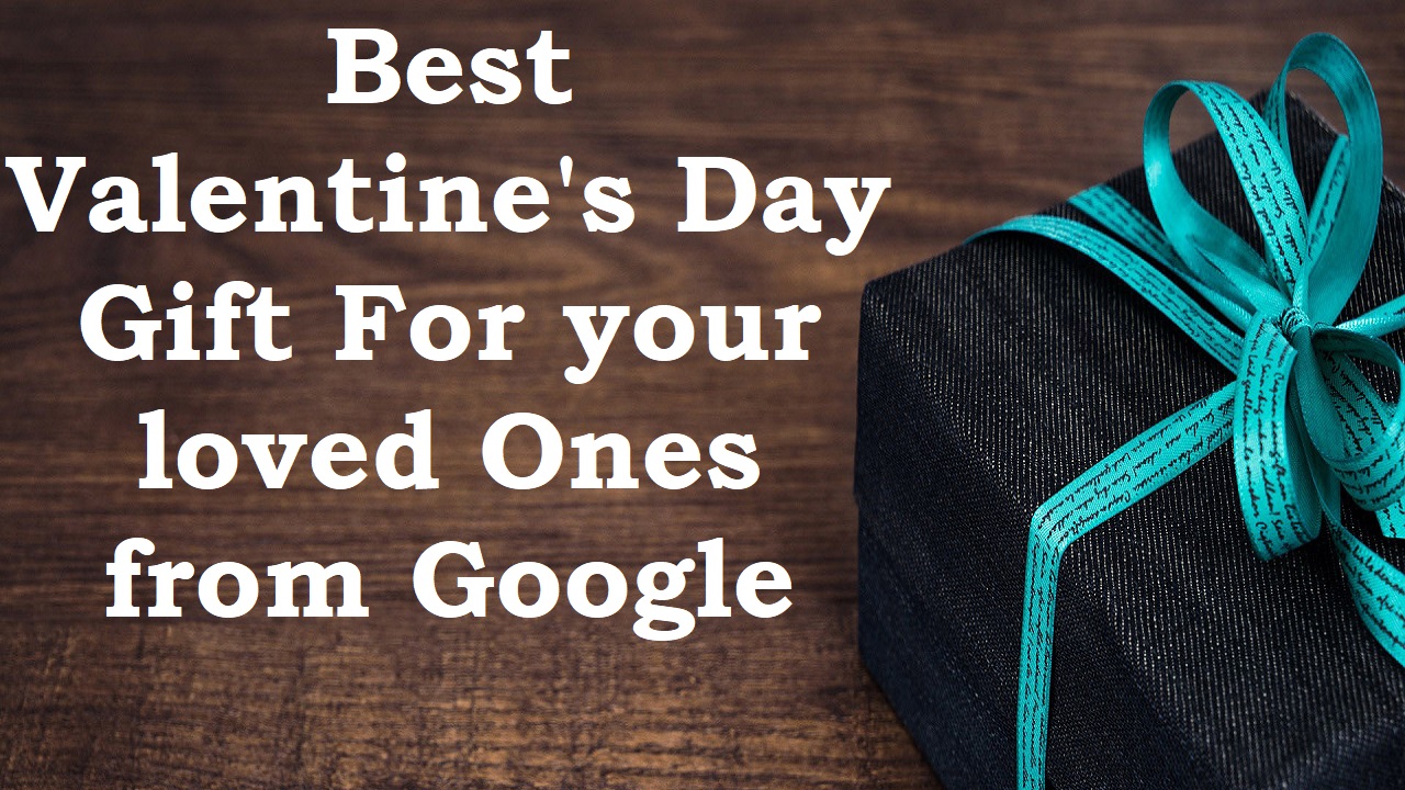 You are currently viewing Best Valentine’s Day Gift For your loved Ones from Google